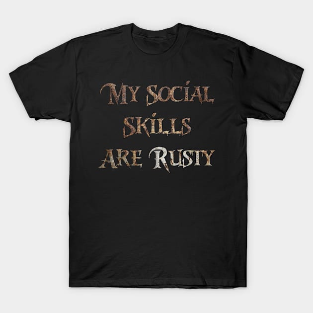 My Social Skills Are Rusty T-Shirt by kevenwal